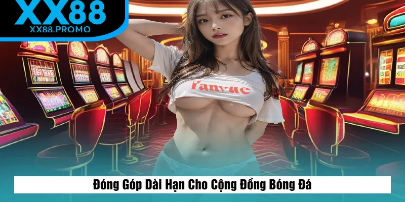 Sự Đóng Góp Dài Hạn Cho Cộng Đồng Bóng Đá Sự Đóng Góp Dài Hạn Cho Cộng Đồng Bóng Đá