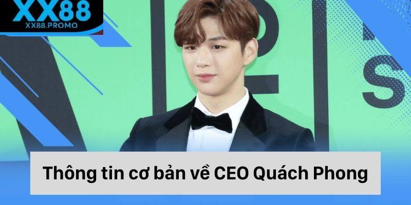 Thông tin cơ bản về CEO Quách Phong